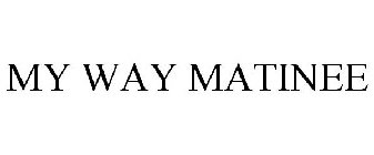 MY WAY MATINEE