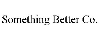 SOMETHING BETTER CO.