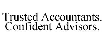 TRUSTED ACCOUNTANTS. CONFIDENT ADVISORS.