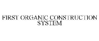 FIRST ORGANIC CONSTRUCTION SYSTEM