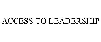 ACCESS TO LEADERSHIP