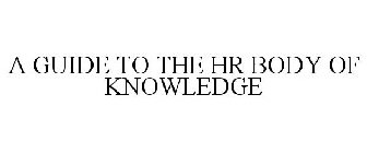 A GUIDE TO THE HR BODY OF KNOWLEDGE