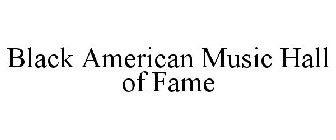BLACK AMERICAN MUSIC HALL OF FAME