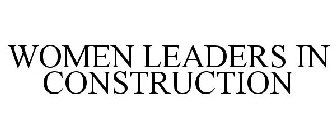 WOMEN LEADERS IN CONSTRUCTION