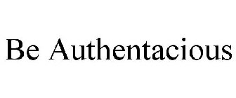 BE AUTHENTACIOUS