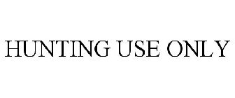 HUNTING USE ONLY