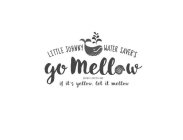 LITTLE JOHNNY WATER SAVER'S GO MELLOW GOMELLOW YELLOW IF IT'S YELLOW, LET IT MELLOW