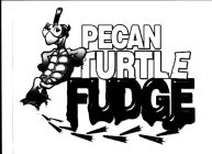 PECAN TURTLE FUDGE