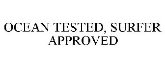 OCEAN TESTED, SURFER APPROVED