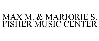 MAX M. & MARJORIE S. FISHER MUSIC CENTER