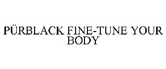 PÜRBLACK FINE-TUNE YOUR BODY