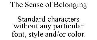 THE SENSE OF BELONGING STANDARD CHARACTERS WITHOUT ANY PARTICULAR FONT, STYLE AND/OR COLOR.