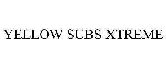 YELLOW SUBS XTREME