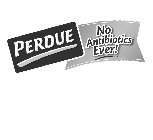 PERDUE NO ANTIBIOTICS EVER!