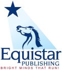 EQUISTAR PUBLISHING BRIGHT MINDS THAT RUN!