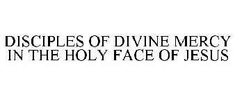 DISCIPLES OF DIVINE MERCY IN THE HOLY FACE OF JESUS