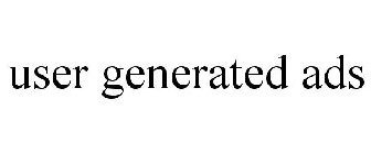 USER GENERATED ADS