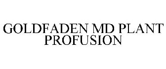 GOLDFADEN MD PLANT PROFUSION