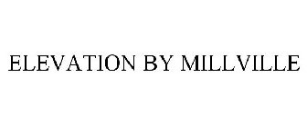 ELEVATION BY MILLVILLE