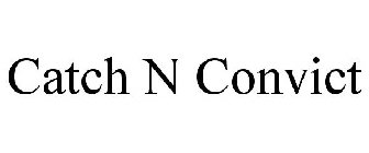 CATCH N' CONVICT