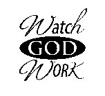 WATCH GOD WORK