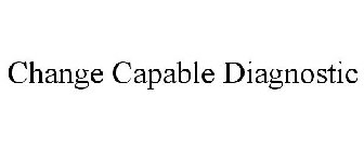 CHANGE CAPABLE DIAGNOSTIC