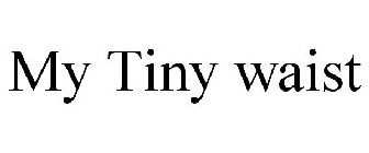 MY TINY WAIST