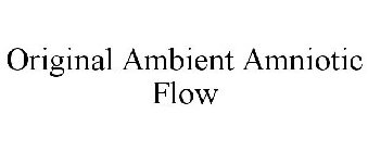 ORIGINAL AMBIENT AMNIOTIC FLOW