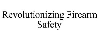 REVOLUTIONIZING FIREARM SAFETY