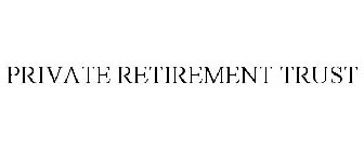 PRIVATE RETIREMENT TRUST