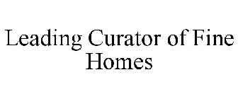 LEADING CURATOR OF FINE HOMES