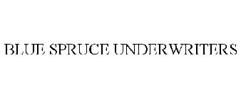 BLUE SPRUCE UNDERWRITERS