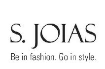 S. JOIAS BE IN FASHION. GO IN STYLE.