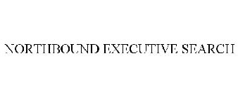 NORTHBOUND EXECUTIVE SEARCH