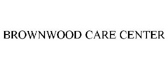 BROWNWOOD CARE CENTER