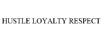 HUSTLE LOYALTY RESPECT