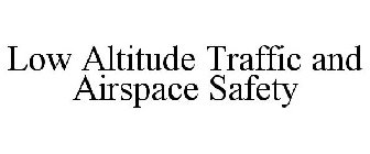 LOW ALTITUDE TRAFFIC AND AIRSPACE SAFETY