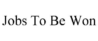 JOBS TO BE WON