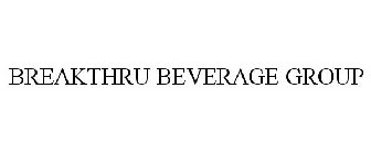 BREAKTHRU BEVERAGE GROUP