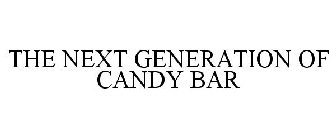 THE NEXT GENERATION OF CANDY BAR
