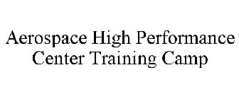 AEROSPACE HIGH PERFORMANCE CENTER TRAINING CAMP