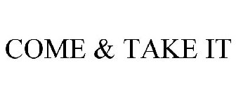 COME & TAKE IT