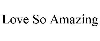 LOVE SO AMAZING