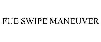 FUE SWIPE MANEUVER