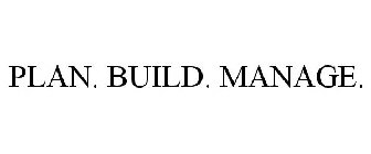 PLAN. BUILD. MANAGE.