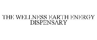 THE WELLNESS EARTH ENERGY DISPENSARY