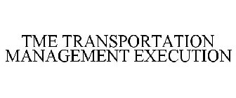 TME TRANSPORTATION MANAGEMENT EXECUTION