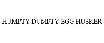 HUMPTY DUMPTY EGG HUSKER