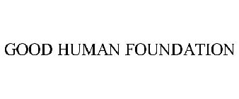 GOOD HUMAN FOUNDATION