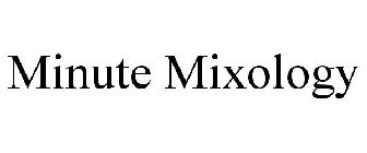 MINUTE MIXOLOGY